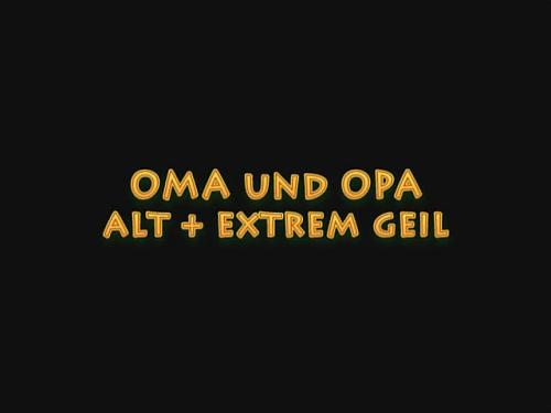  Oma und Opa: Alt + Extrem Geil